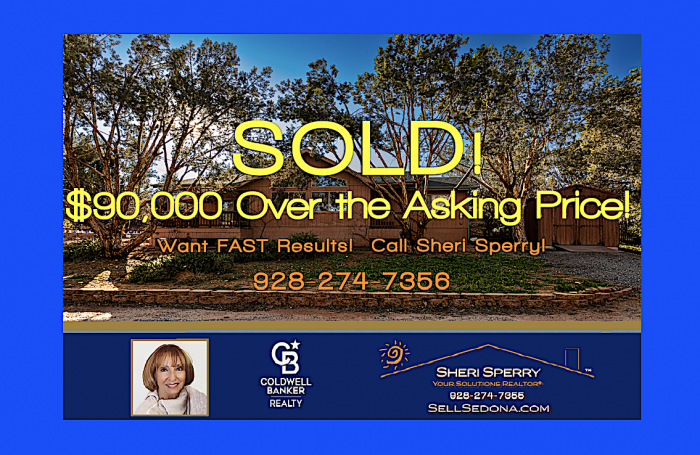 SOLD! $90,000 Over Asking Price Call Sheri Sperry at 928.274.7355 for details. Shouldn't Sheri Sperry of Coldwell Banker Realty Sedona be working for you?
