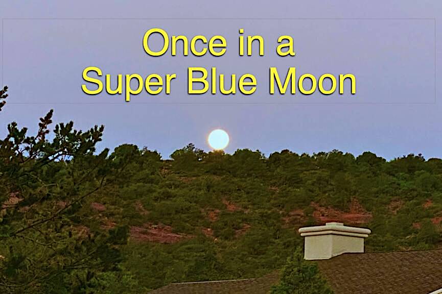 Once in a Sedona Super Blue Moon!