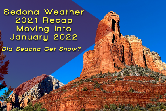 Sedona AZ Weather –  Did Sedona Get Snow? – 2021 Recap – January 2022 Update –